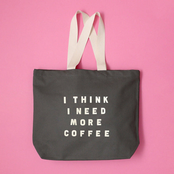 I Think I Need More Coffee - Grey Tote Bag