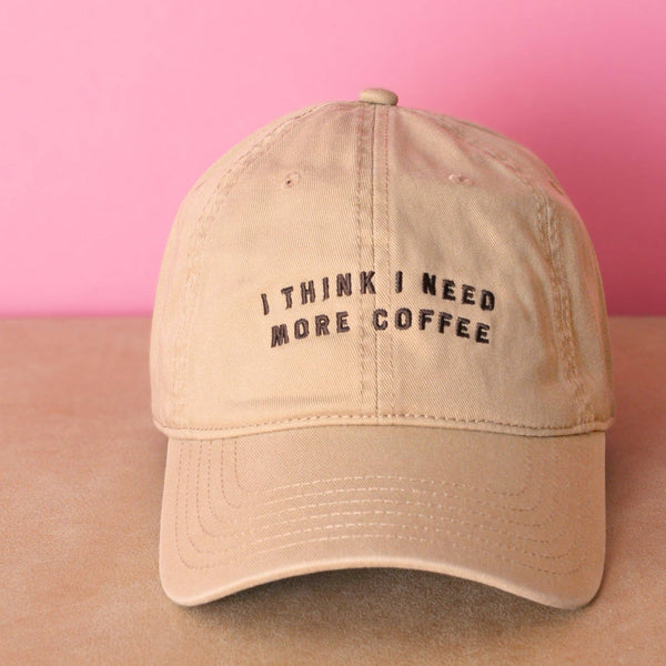 I Think I Need More Coffee - Cotton Baseball Cap - Sand