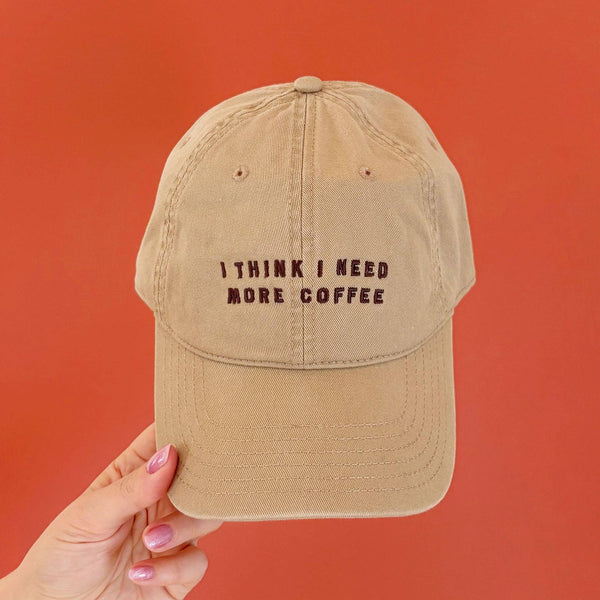 I Think I Need More Coffee - Cotton Baseball Cap - Sand