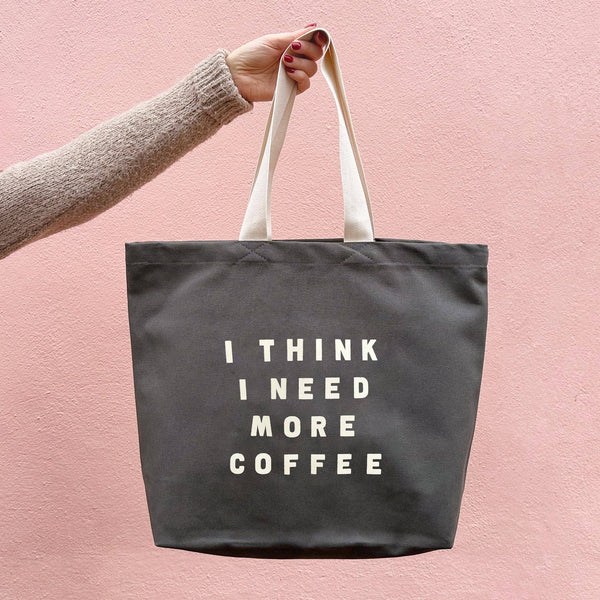 I Think I Need More Coffee - Grey Tote Bag
