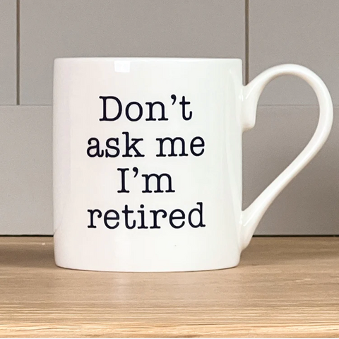 Don't ask me I'm retired Mug