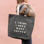 I Think I Need More Coffee - Grey Tote Bag