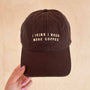 I Think I Need More Coffee - Cotton Baseball Cap - Brown